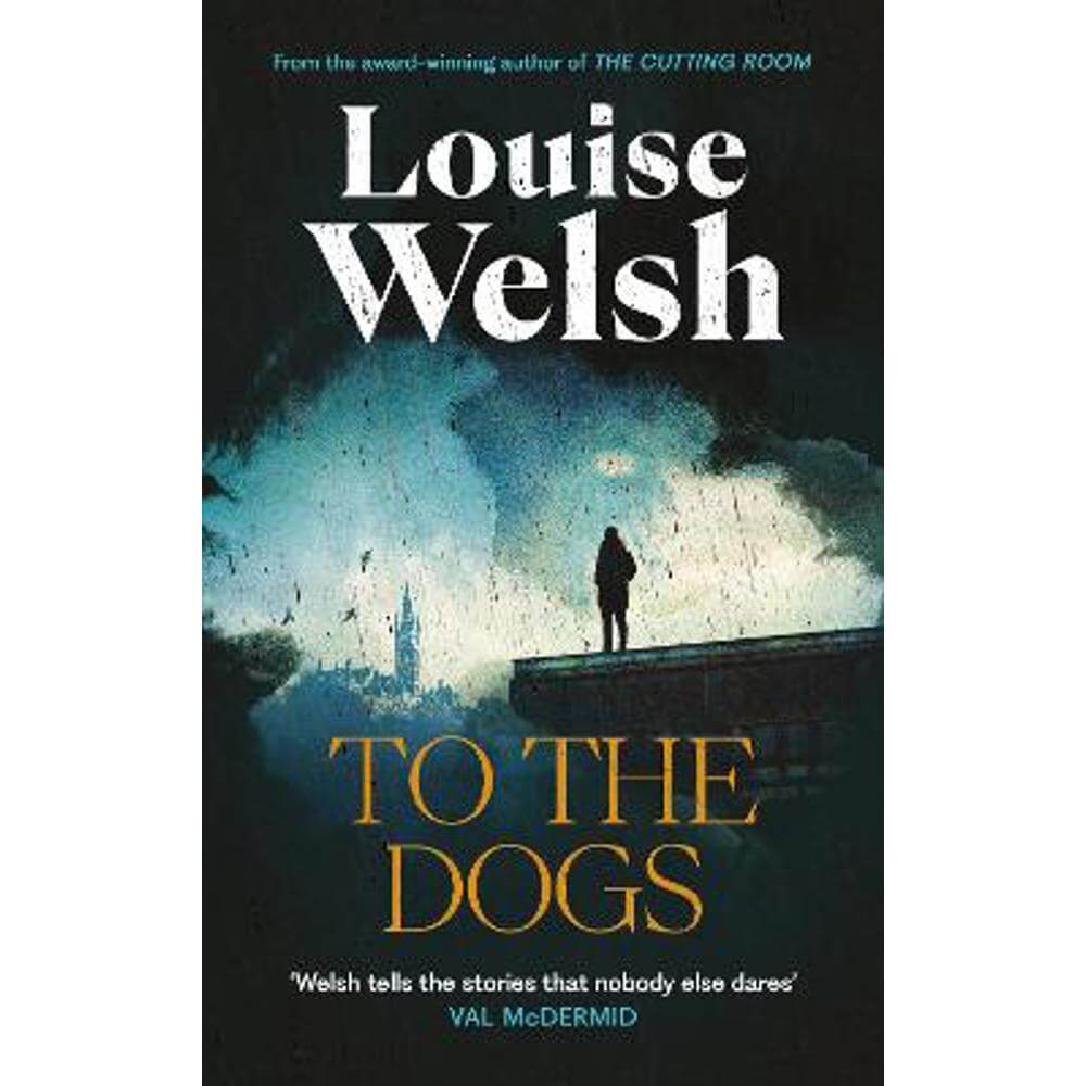 To the Dogs (Hardback) - Louise Welsh